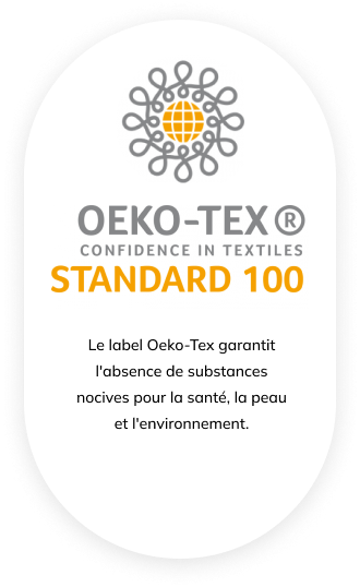 Label Oeko-tex standard 100 : Le label Oeko-Tex garantit l'absence de substances nocives pour la santé, la peau et l'envrionnement