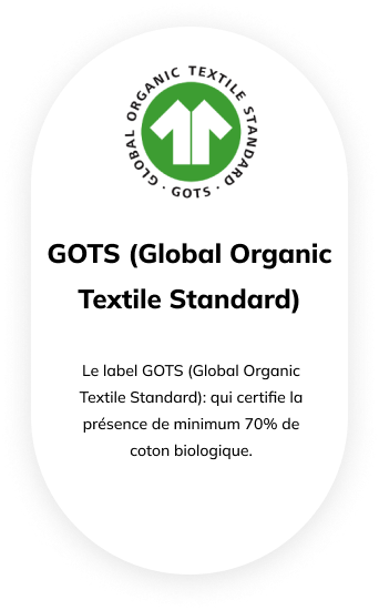 GOTS (Global Organic Textile Standard) : Le label GOTS certifie la présence minimum de 70% de coton biologique